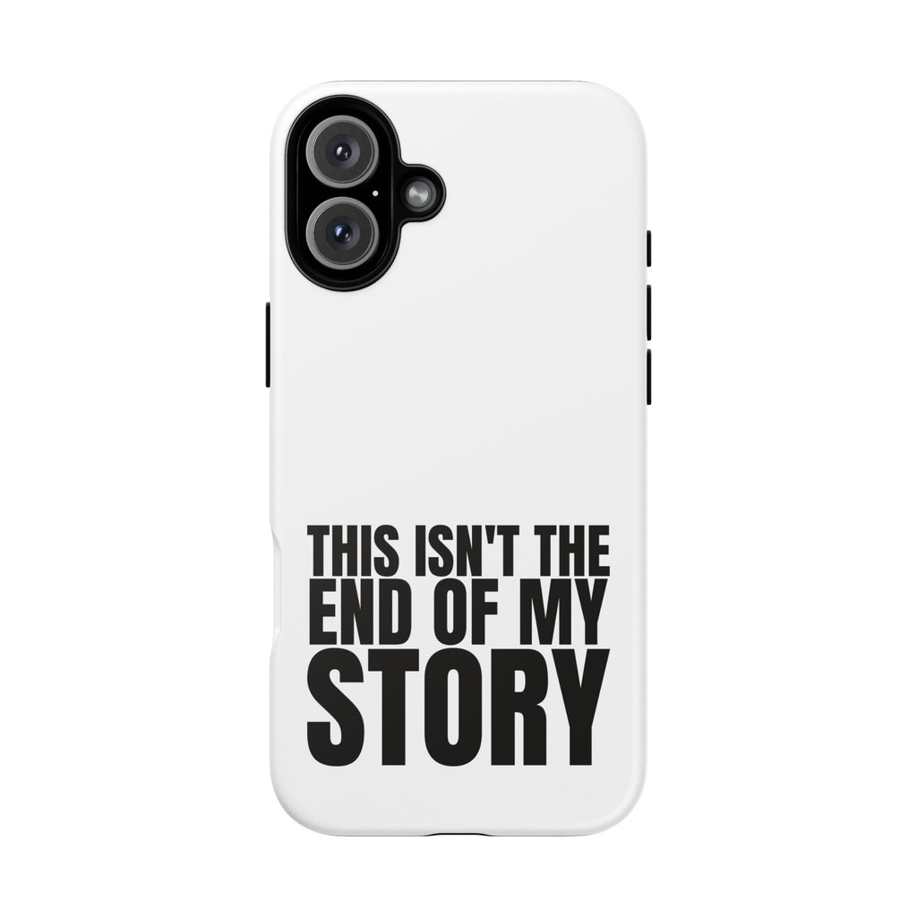Inspirational Phone Case - 'This Isn't The End of My Story'
