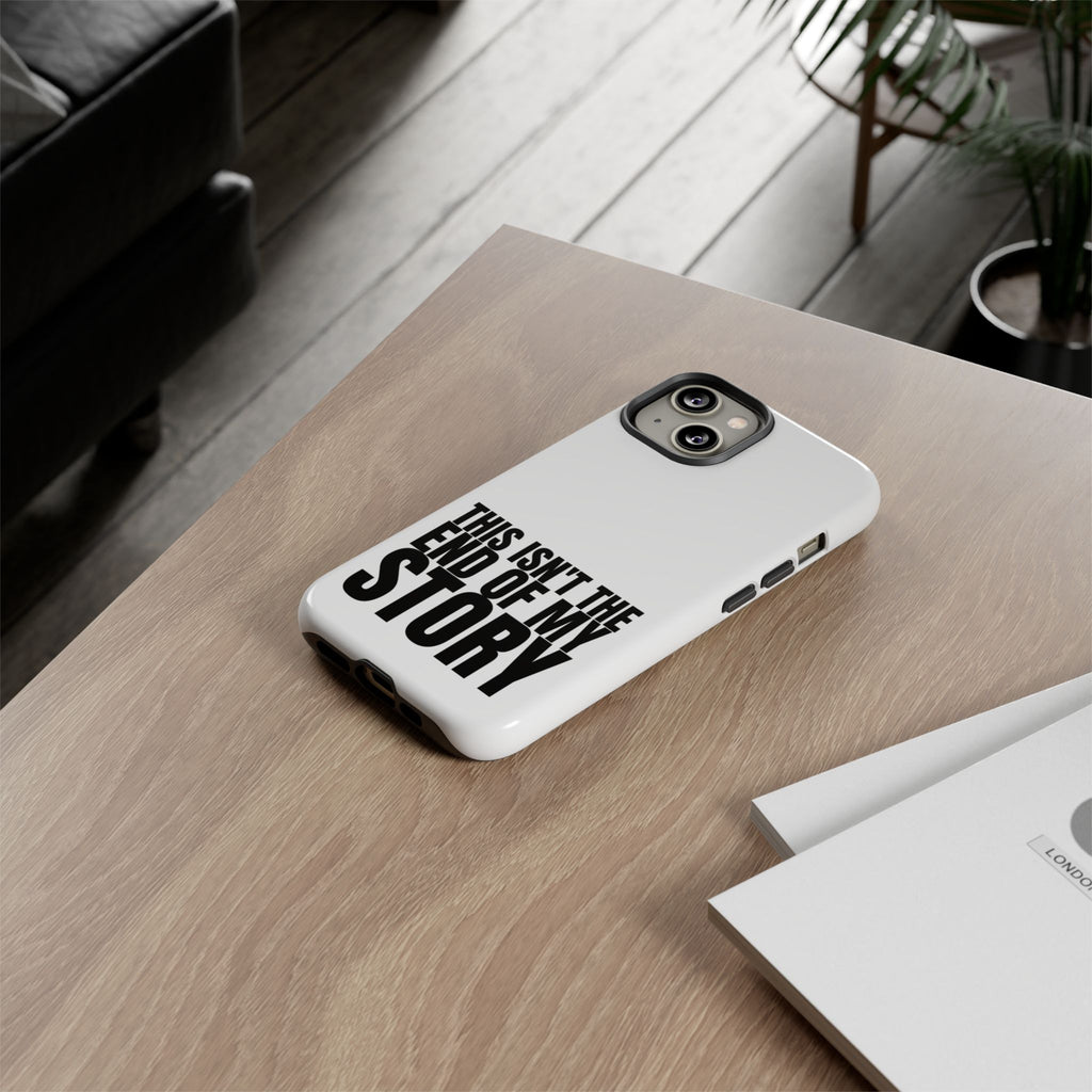 Inspirational Phone Case - 'This Isn't The End of My Story'