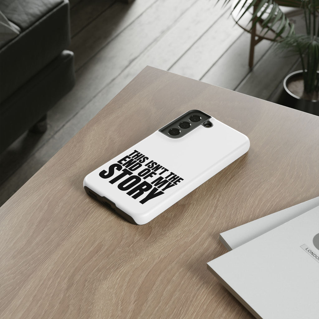 Inspirational Phone Case - 'This Isn't The End of My Story'