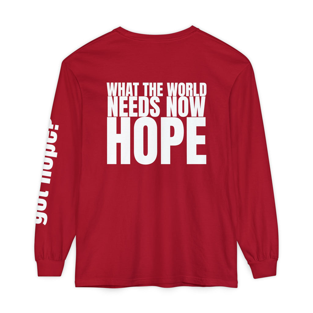 12 - Long sleeve Tee “What the World Needs Now - HOPE”" Unisex Long Sleeve T-Shirt - Inspirational Casual Wear