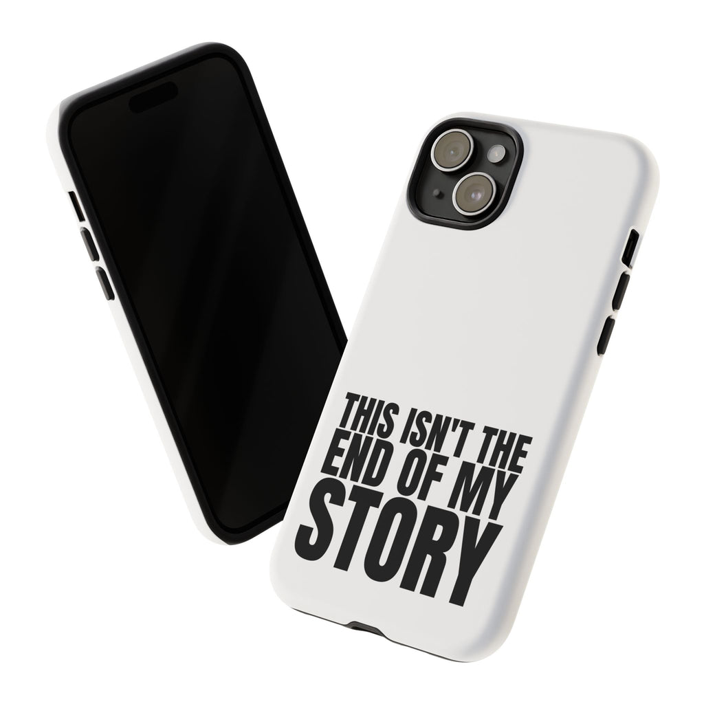 Inspirational Phone Case - 'This Isn't The End of My Story'