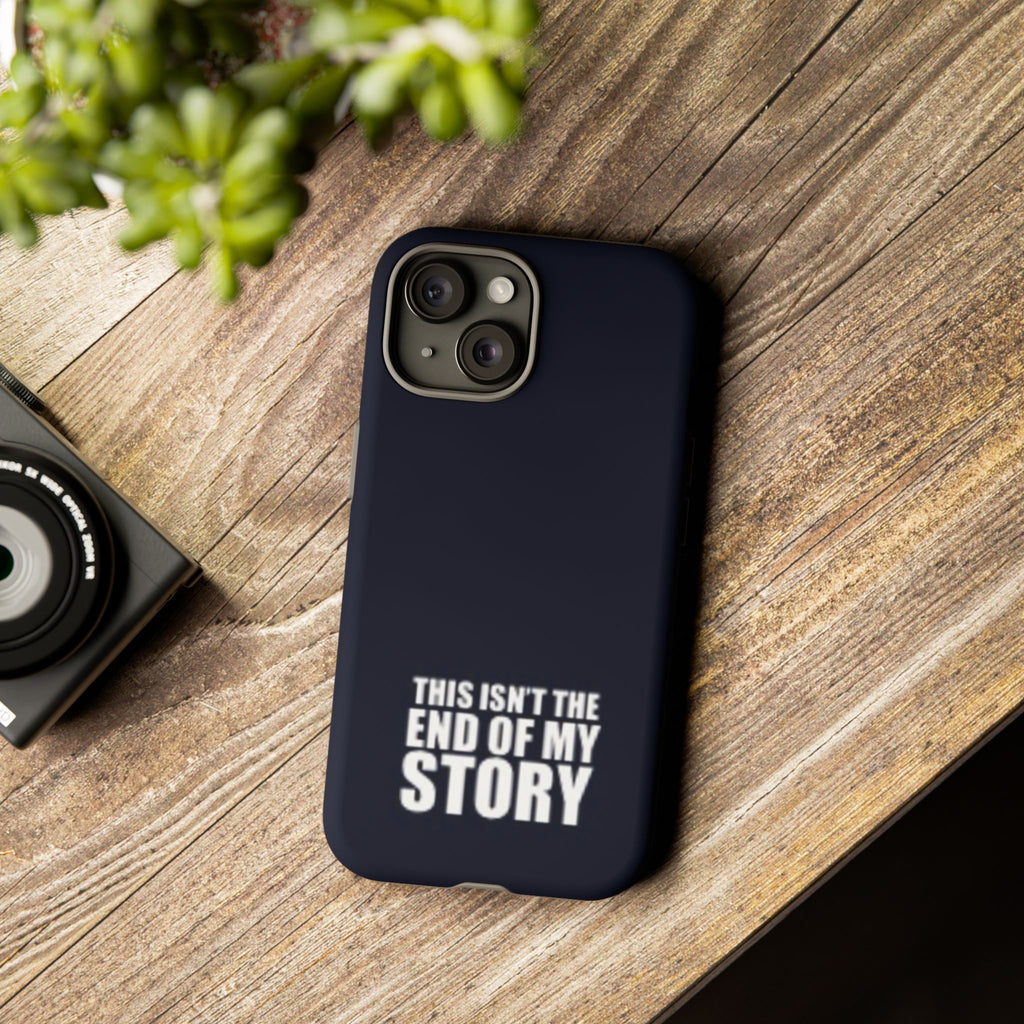 Inspirational Phone Case - 'This Isn't The End of My Story'