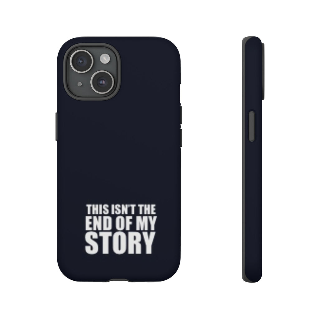 Inspirational Phone Case - 'This Isn't The End of My Story'