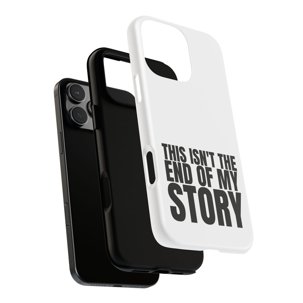 Inspirational Phone Case - 'This Isn't The End of My Story'