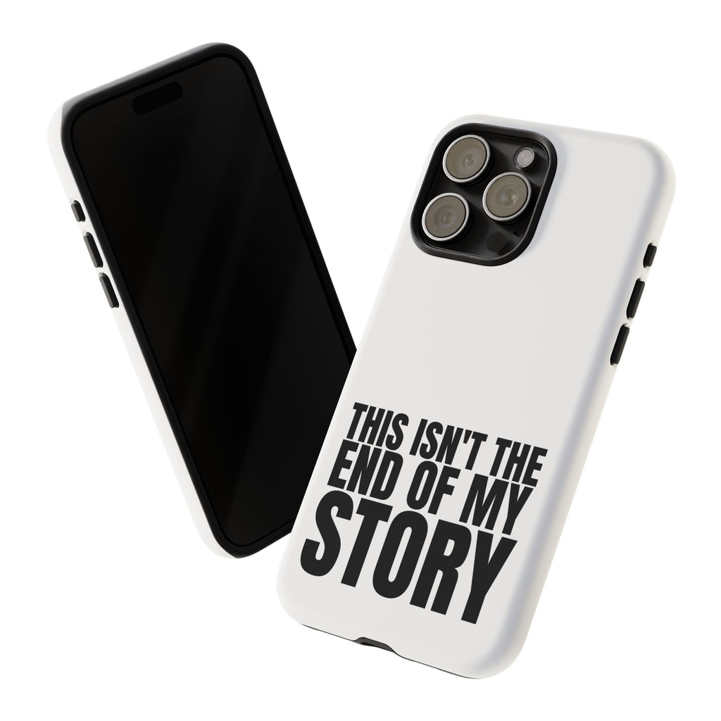 Inspirational Phone Case - 'This Isn't The End of My Story'