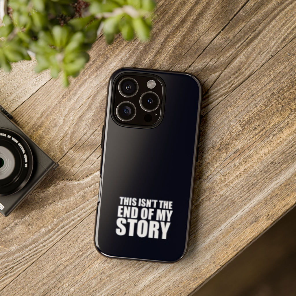 Inspirational Phone Case - 'This Isn't The End of My Story'