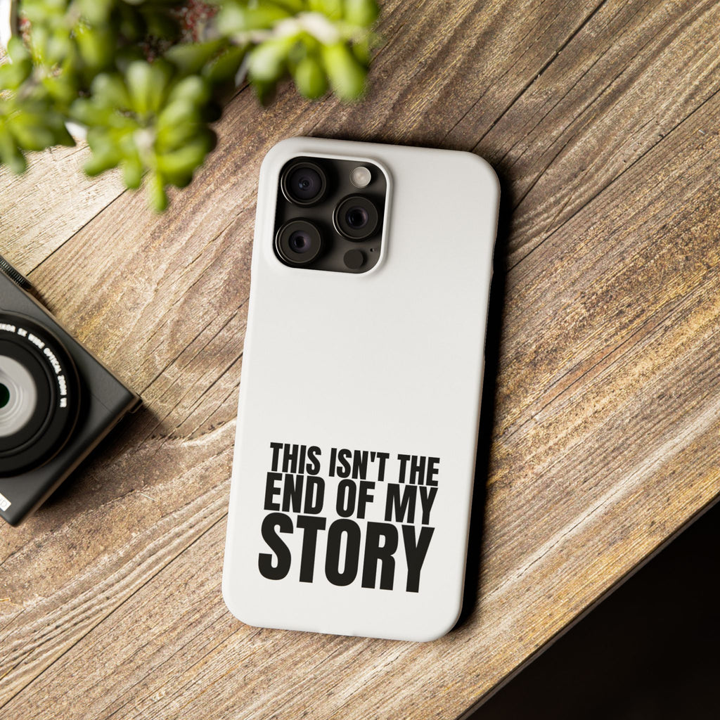 36 - Phone case Slim Phone Case — "This Isn't the End of My Story" Motivational Protective Cover