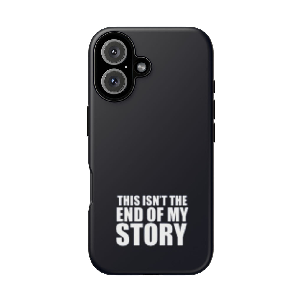 Inspirational Phone Case - 'This Isn't The End of My Story'