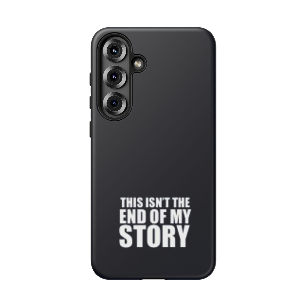 Inspirational Phone Case - 'This Isn't The End of My Story'