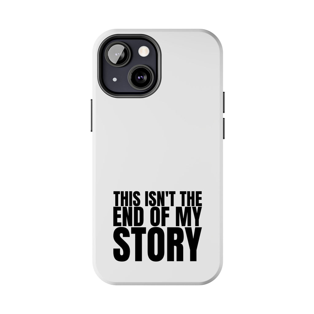 36 - Phone Case — "This Isn't the End of My Story" Tough Protective Cover