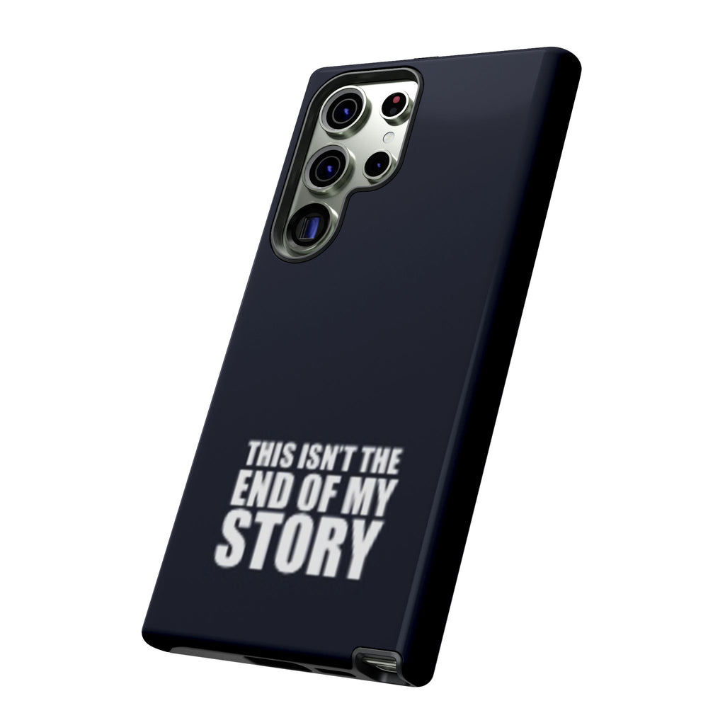 Inspirational Phone Case - 'This Isn't The End of My Story'