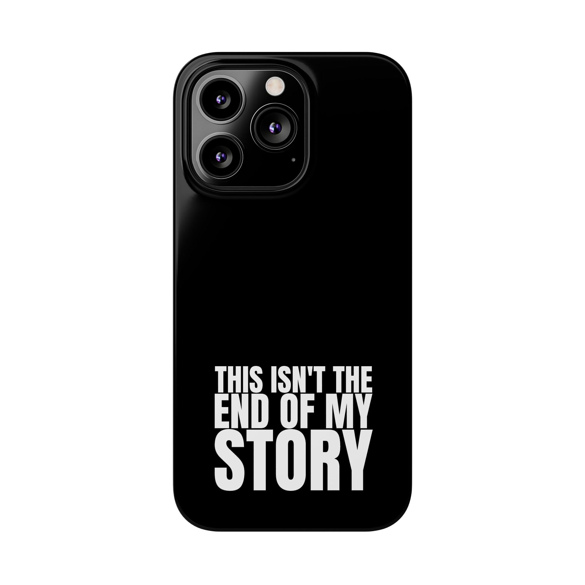 36 - Phone case Slim Phone Case — "This Isn't the End of My Story" Motivational Black Protective Cover