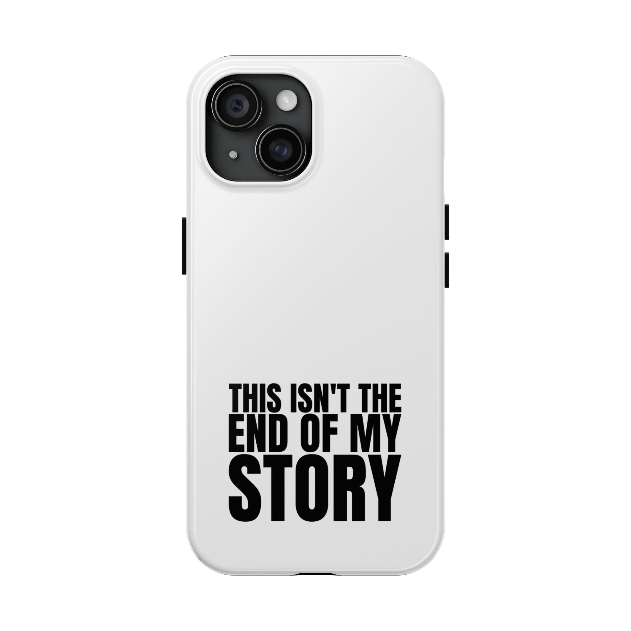 36 - Phone Case — "This Isn't the End of My Story" Tough Protective Cover