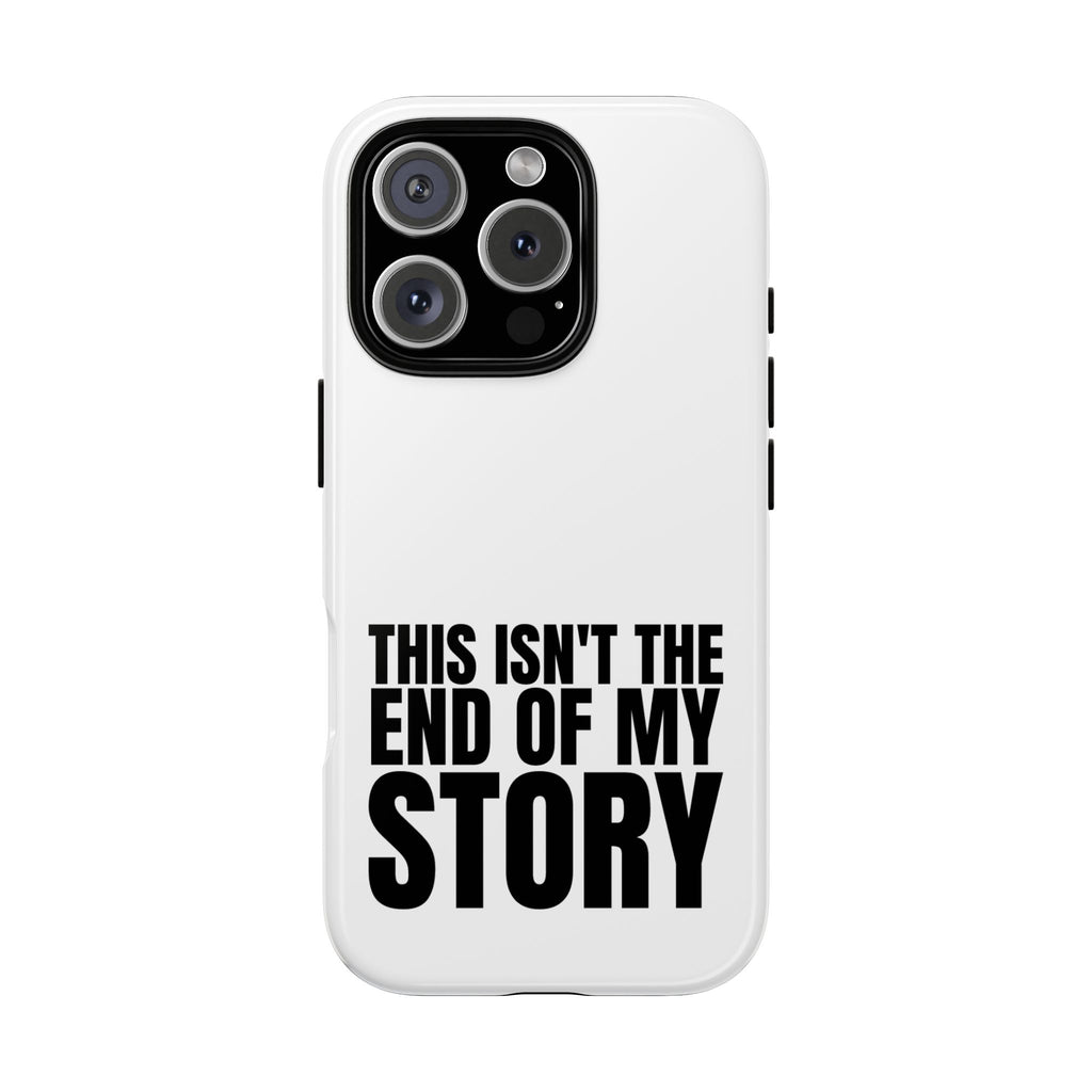 Inspirational Phone Case - 'This Isn't The End of My Story'