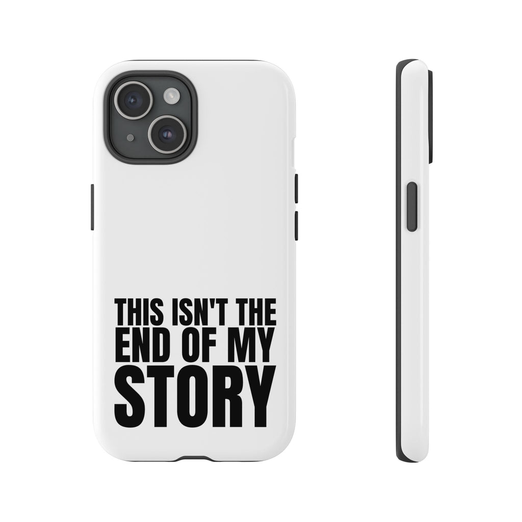 Inspirational Phone Case - 'This Isn't The End of My Story'