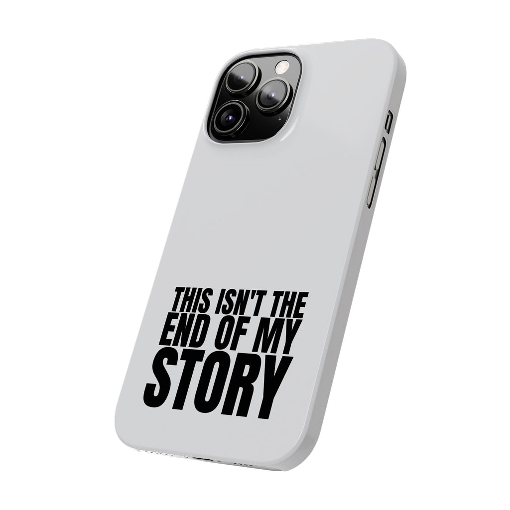 36 - Phone case Slim Phone Case — "This Isn't the End of My Story" Motivational Protective Cover