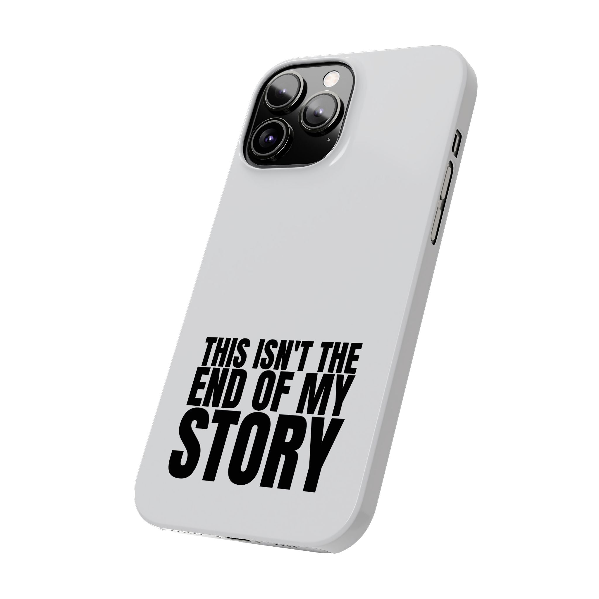 36 - Phone case Slim Phone Case — "This Isn't the End of My Story" Motivational Protective Cover