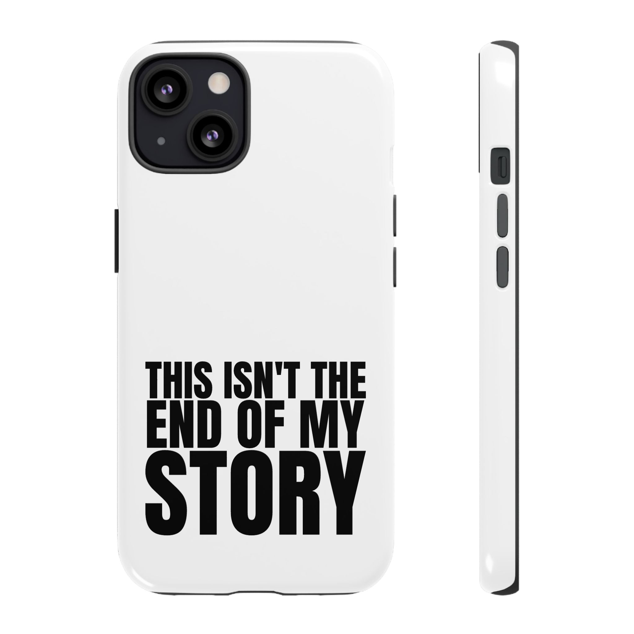 Inspirational Phone Case - 'This Isn't The End of My Story'