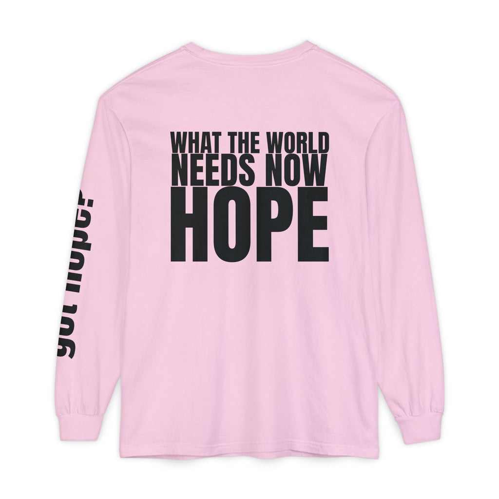 12 - “What the World Needs Now - HOPE”" Unisex Long Sleeve T-Shirt - Inspirational Casual Wear