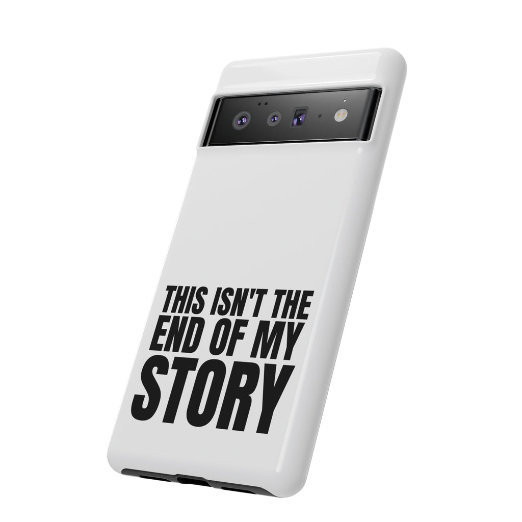 Inspirational Phone Case - 'This Isn't The End of My Story'