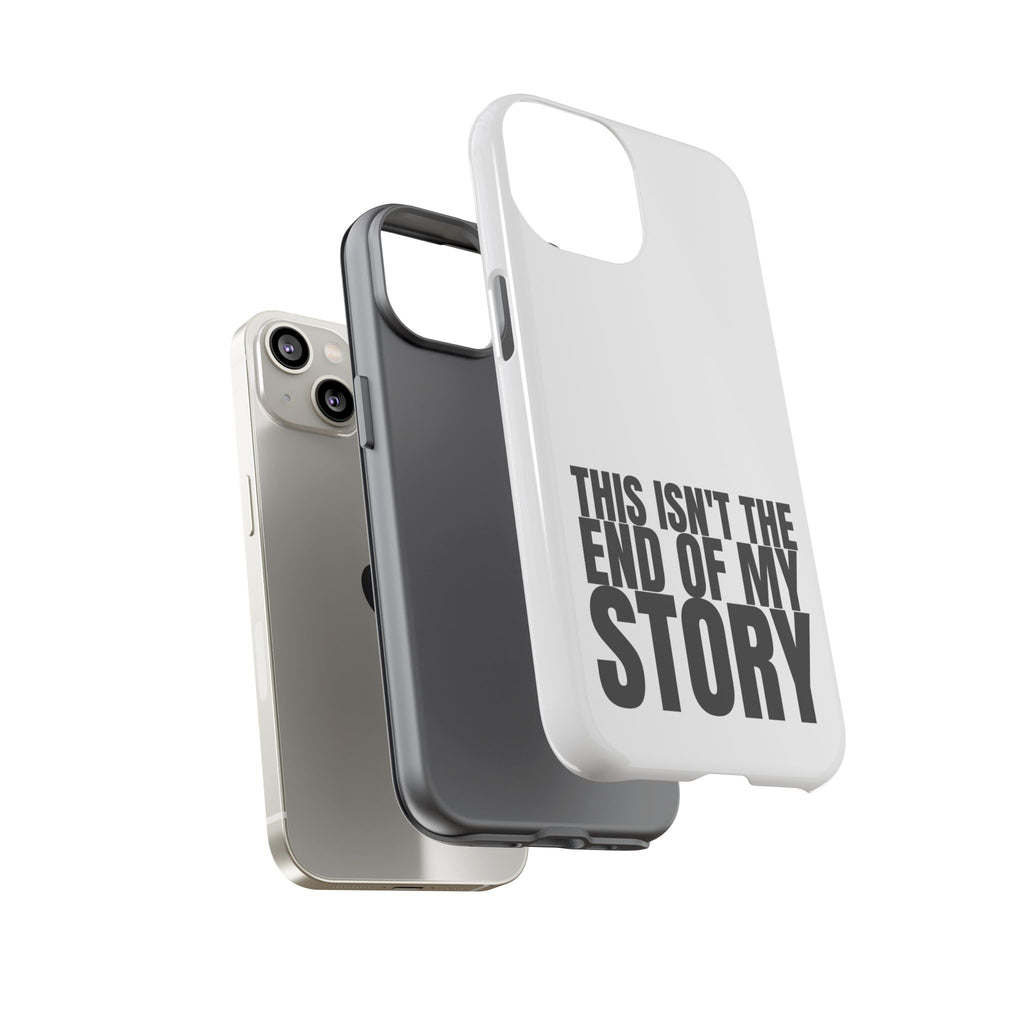 Inspirational Phone Case - 'This Isn't The End of My Story'