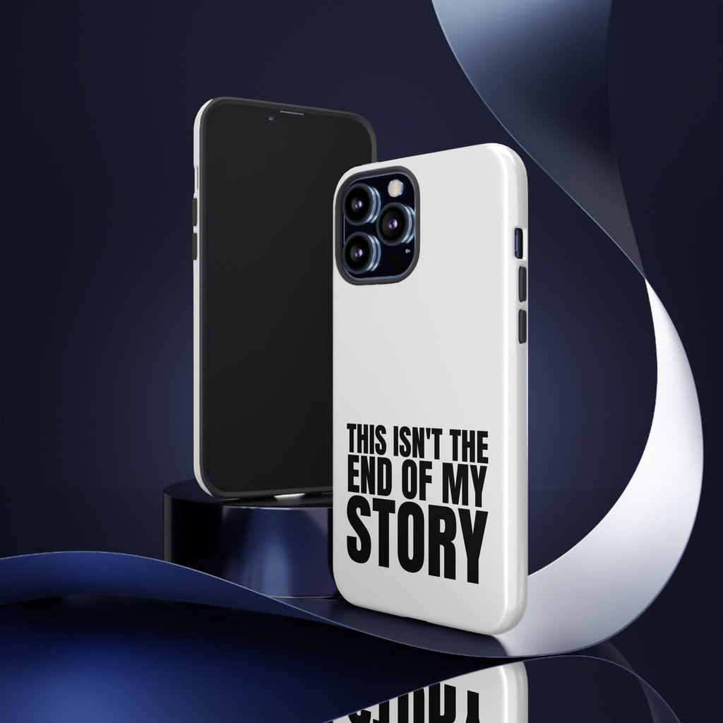Inspirational Phone Case - 'This Isn't The End of My Story'