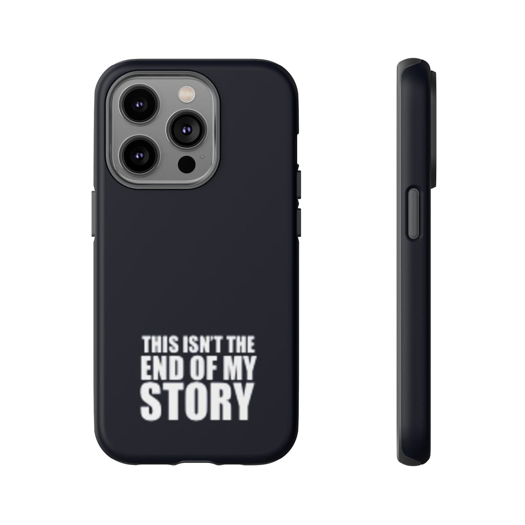 Inspirational Phone Case - 'This Isn't The End of My Story'