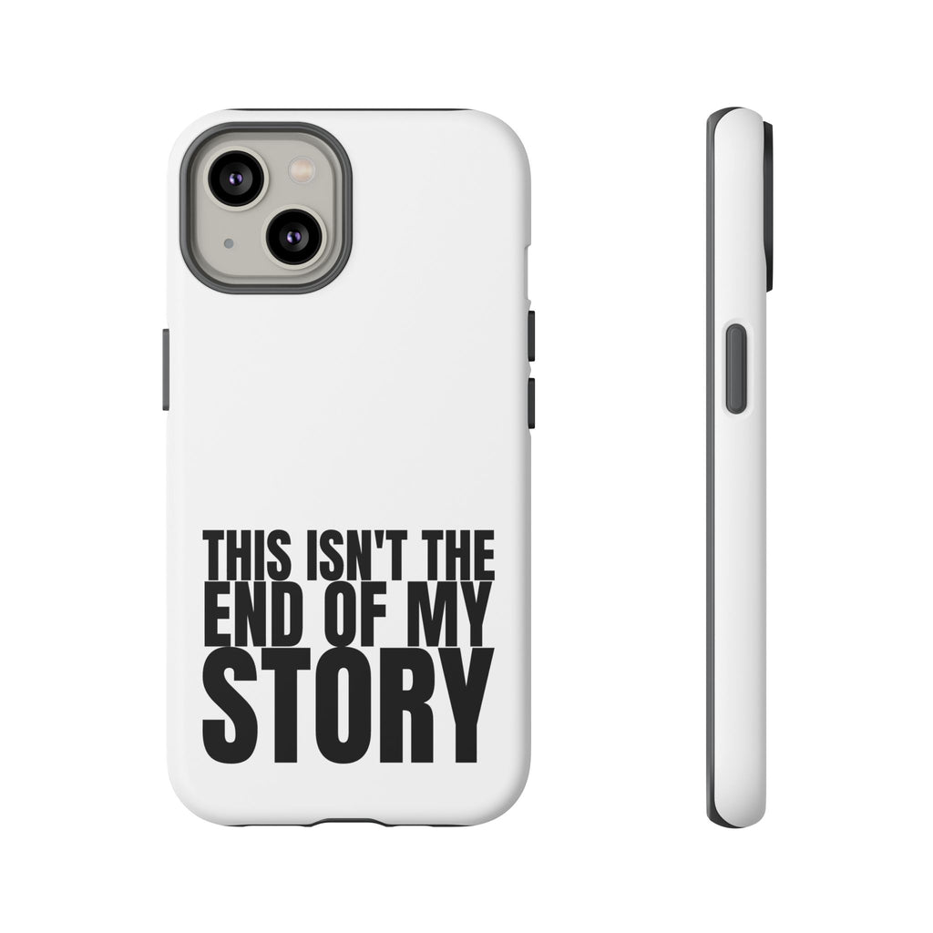 Inspirational Phone Case - 'This Isn't The End of My Story'