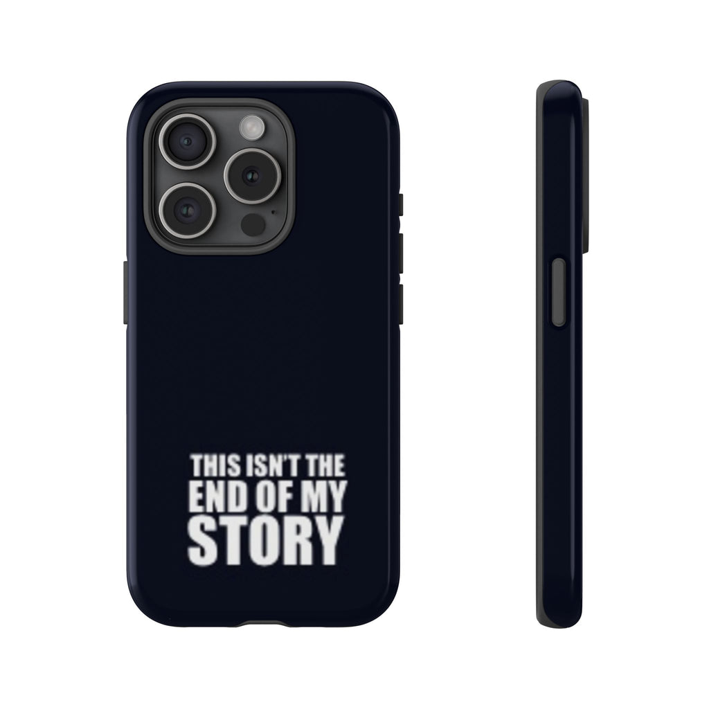 Inspirational Phone Case - 'This Isn't The End of My Story'