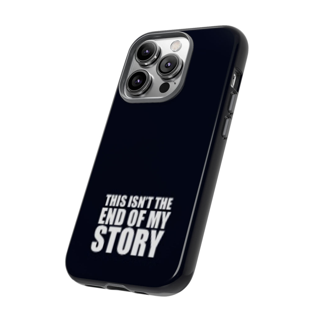 Inspirational Phone Case - 'This Isn't The End of My Story'