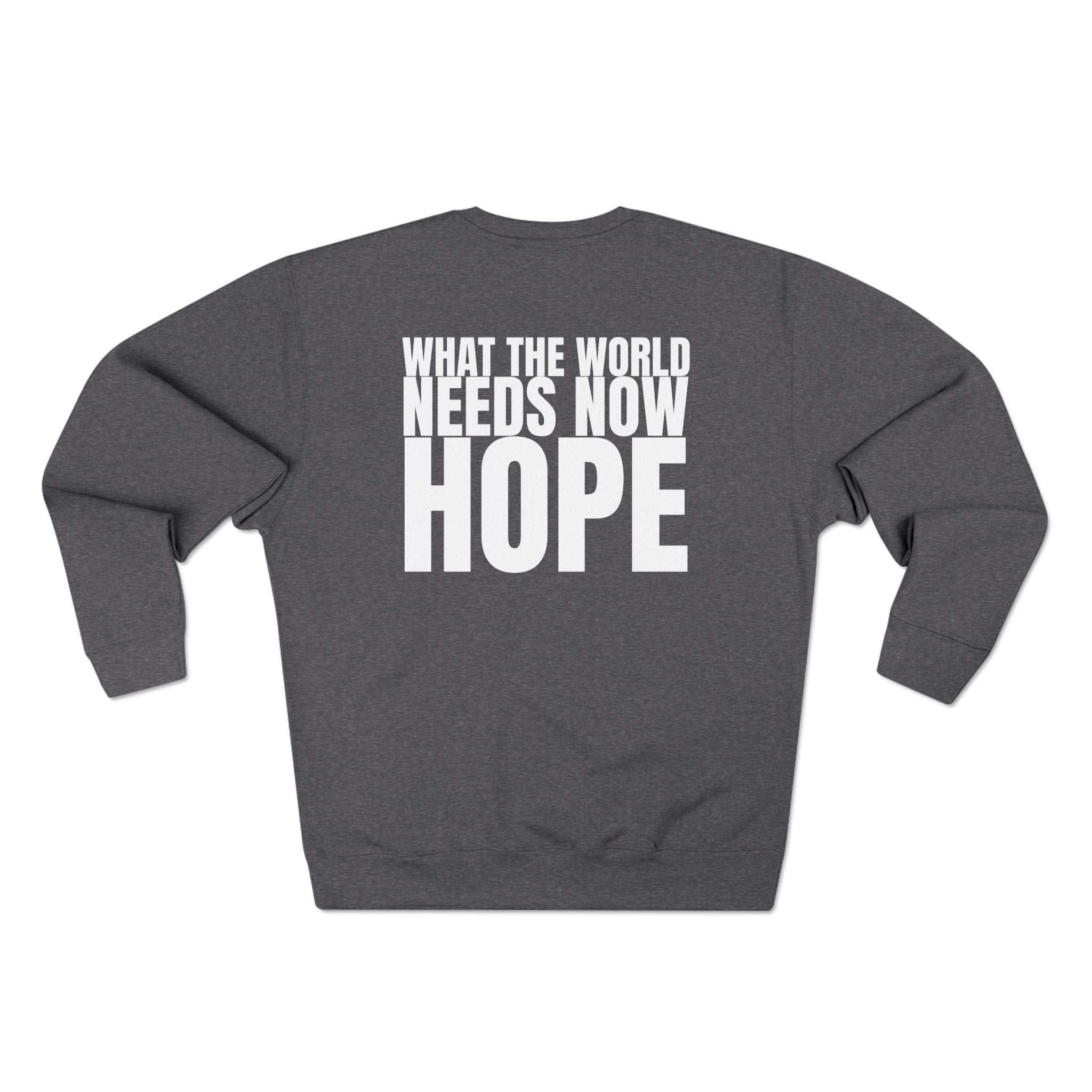 Multi Colors “What the World Needs Now - HOPE”" Crewneck Sweatshirt - "Got Hope?" & "This Isn't the End of My Story"