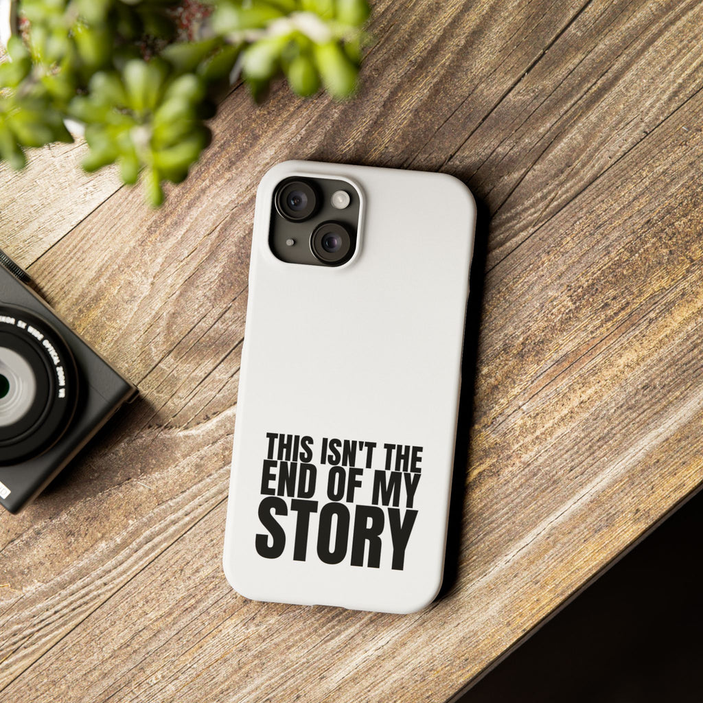 36 - Phone case Slim Phone Case — "This Isn't the End of My Story" Motivational Protective Cover