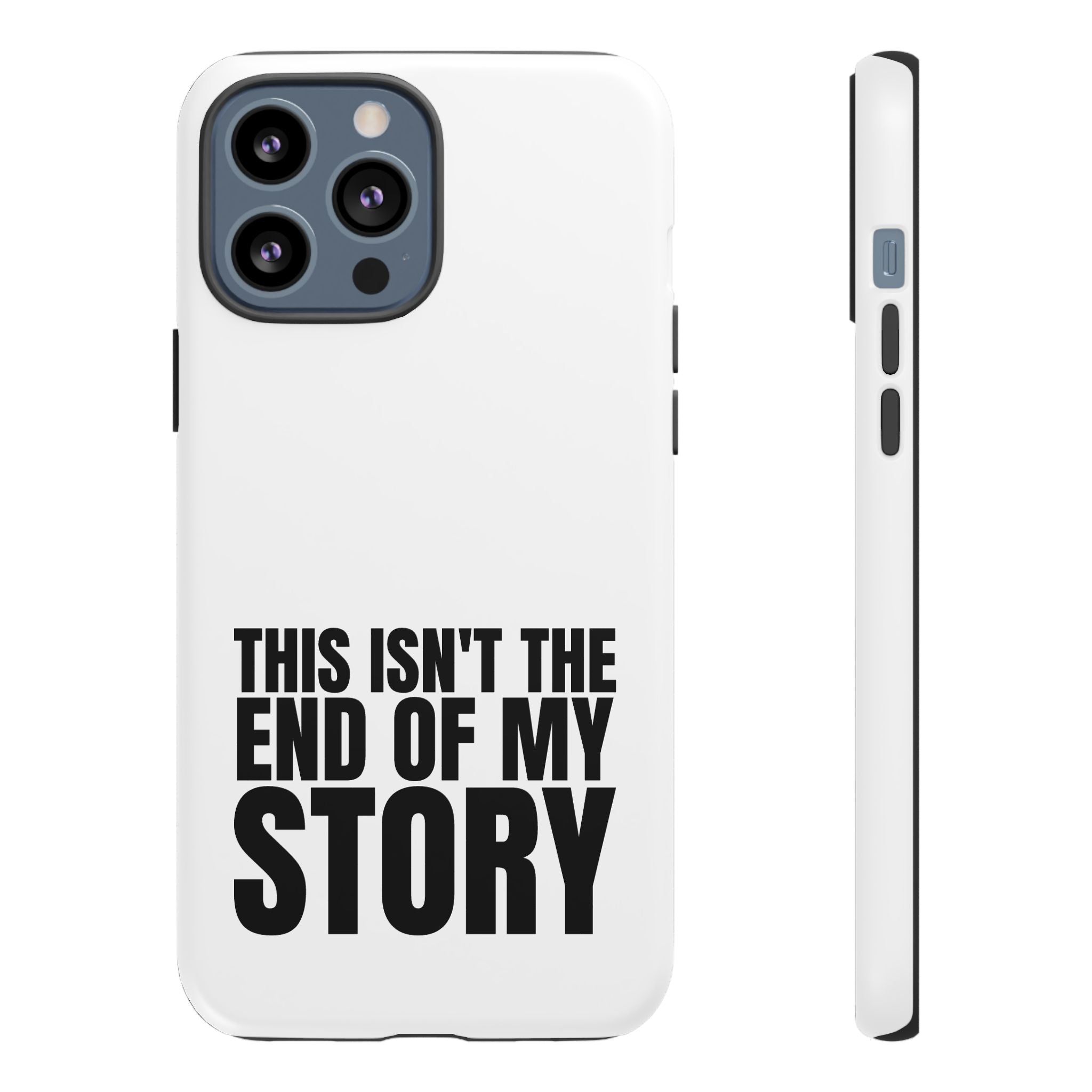 Inspirational Phone Case - 'This Isn't The End of My Story'
