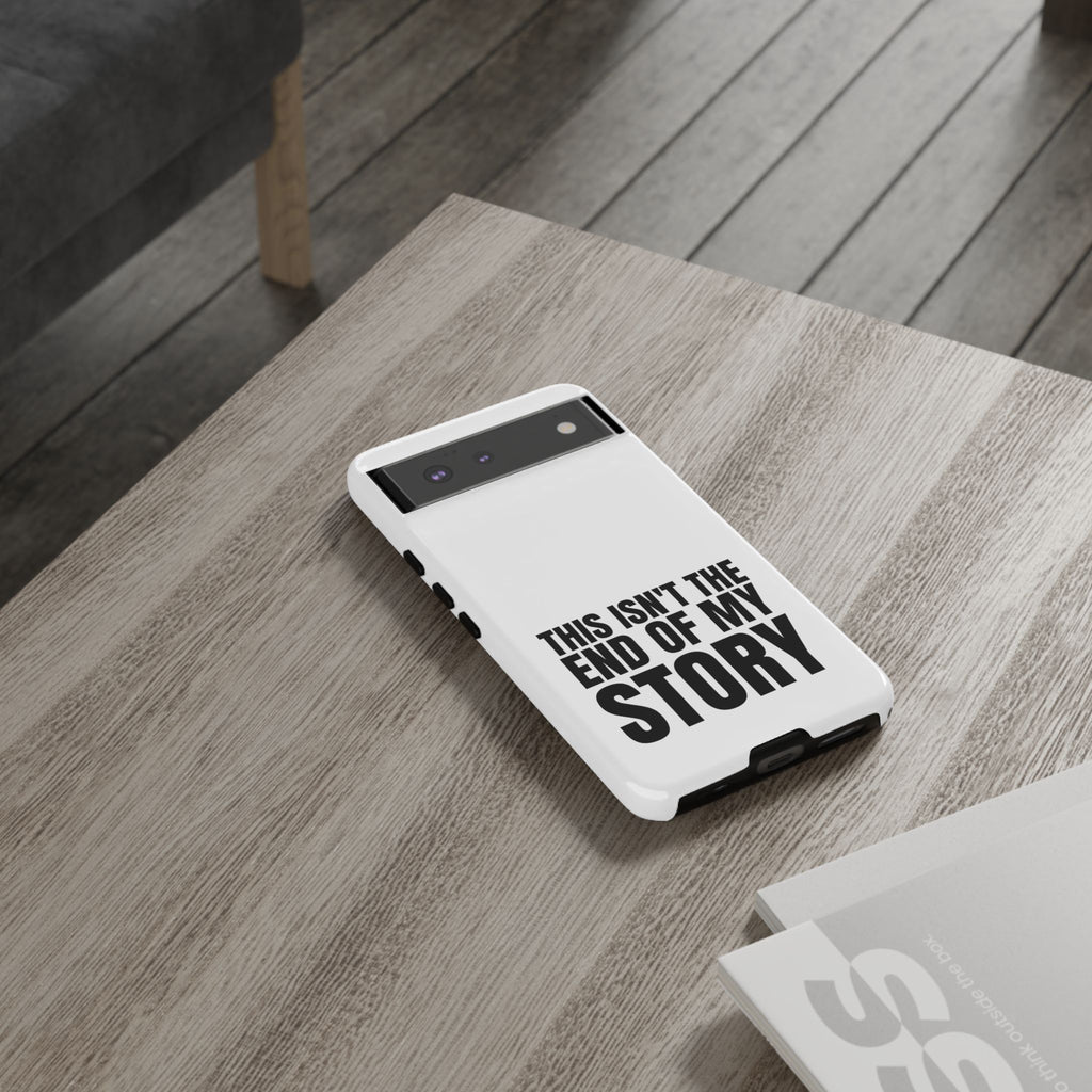Inspirational Phone Case - 'This Isn't The End of My Story'