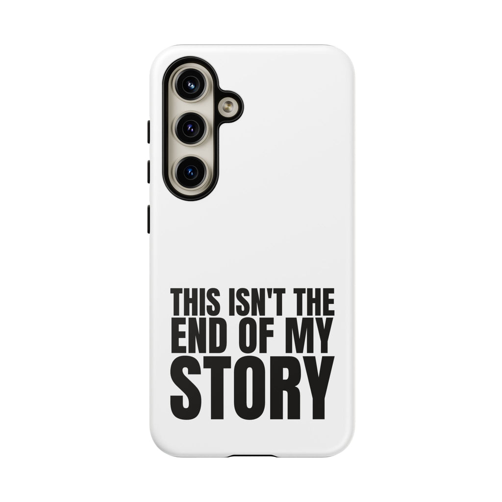Inspirational Phone Case - 'This Isn't The End of My Story'