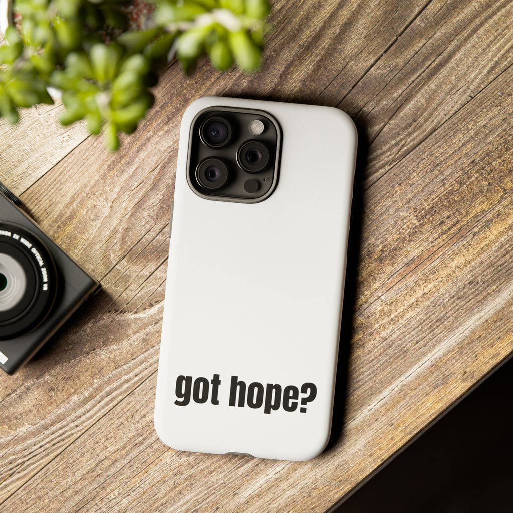 Phone Case — "got hope?" Minimalist Inspirational Protective Cover