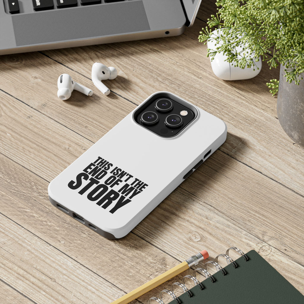 36 - Phone Case — "This Isn't the End of My Story" Tough Protective Cover