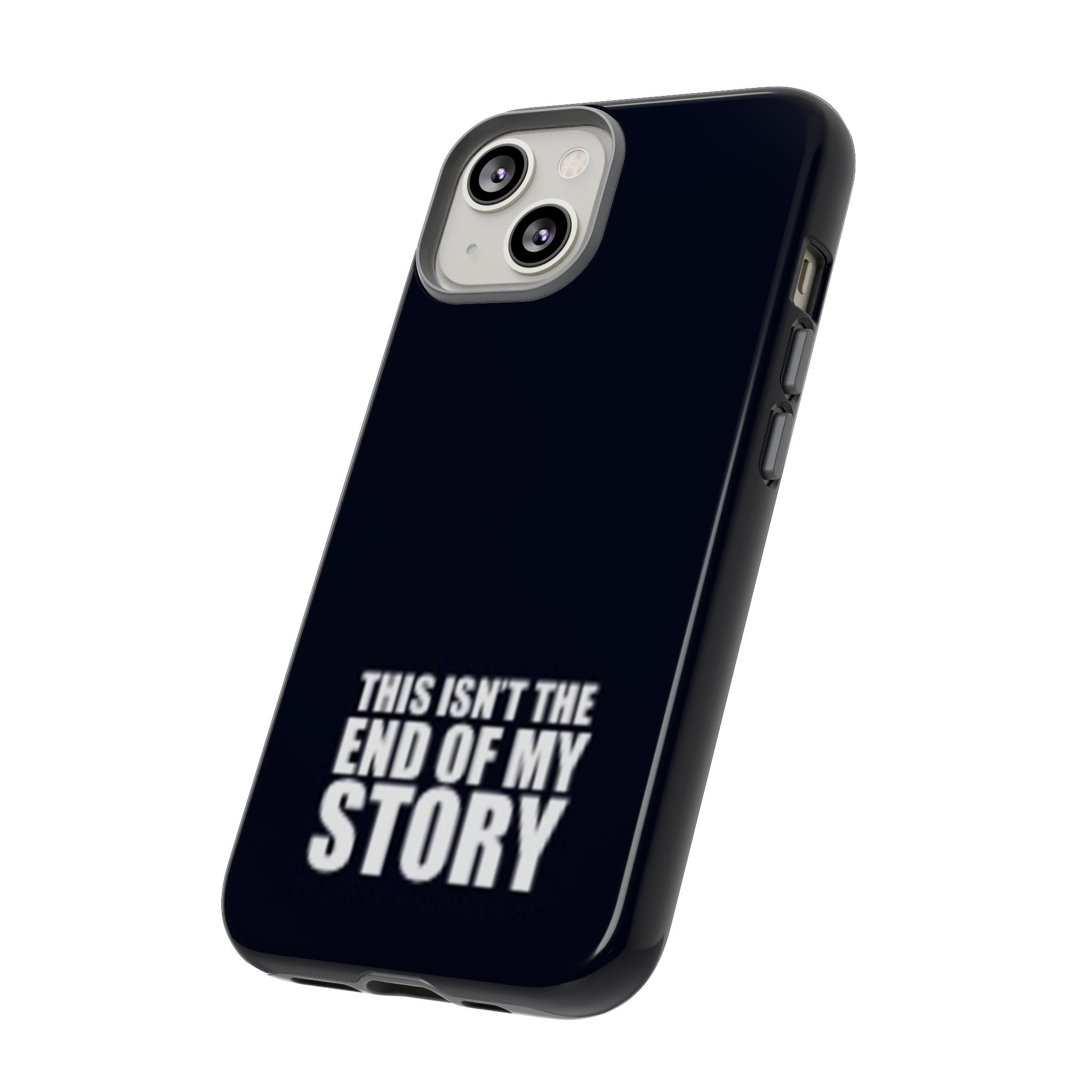 Inspirational Phone Case - 'This Isn't The End of My Story'