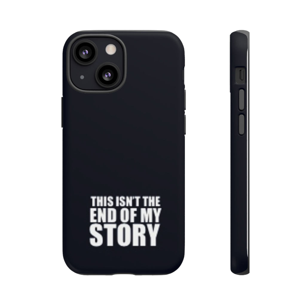 Inspirational Phone Case - 'This Isn't The End of My Story'