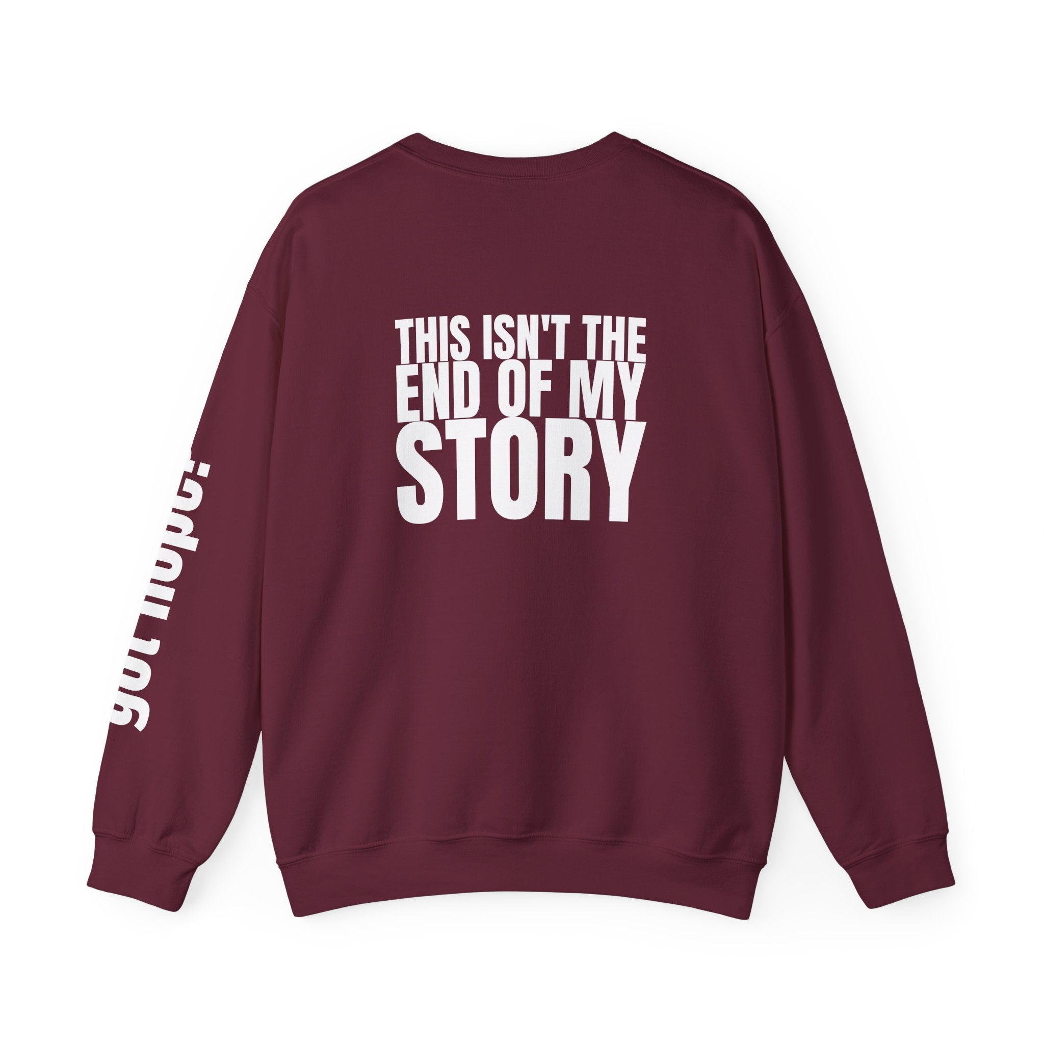 Multi Colors "This Isn't the End of My Story" Inspirational Crewneck Sweatshirt - "Got Hope?" & "This Isn't The End of My Story"