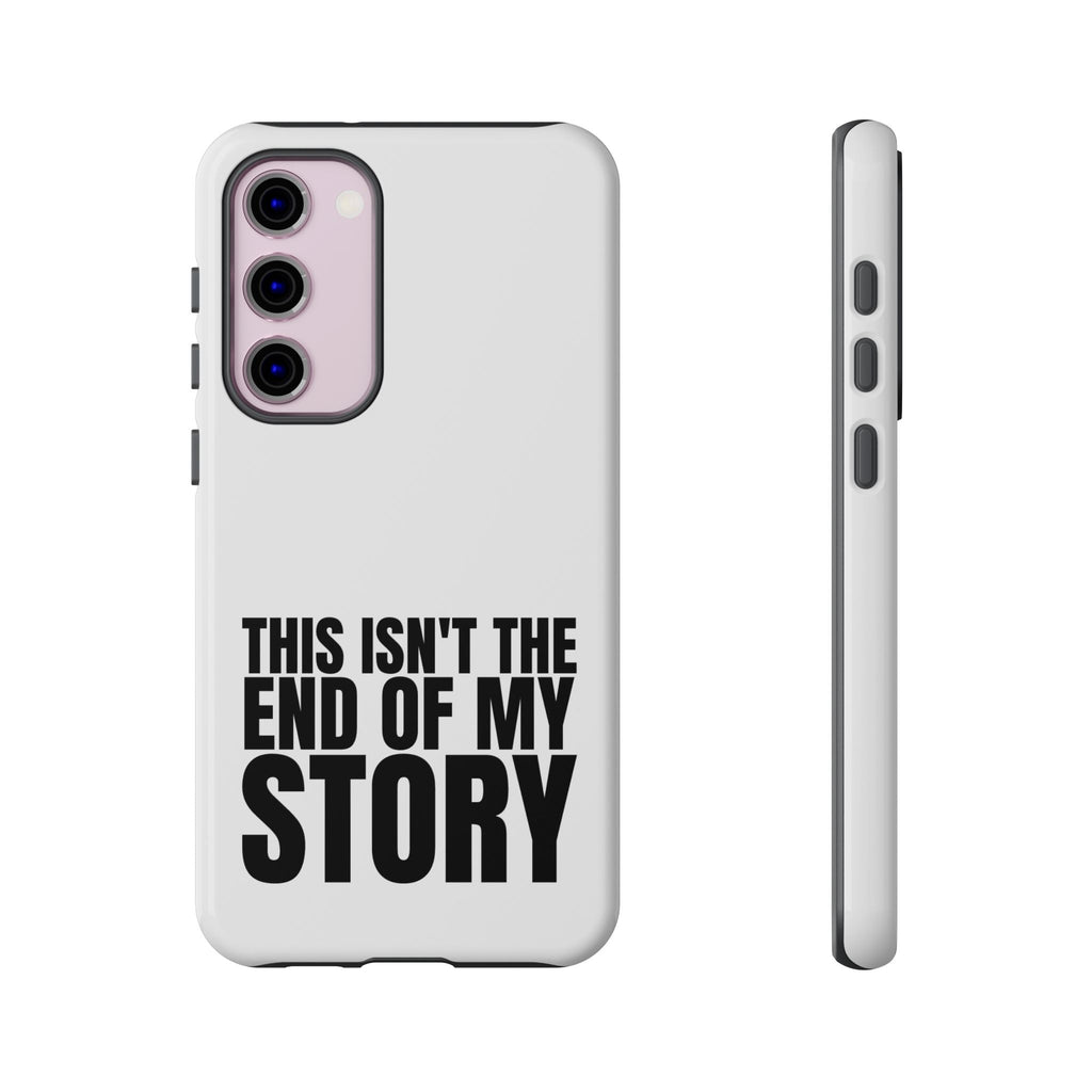 Inspirational Phone Case - 'This Isn't The End of My Story'
