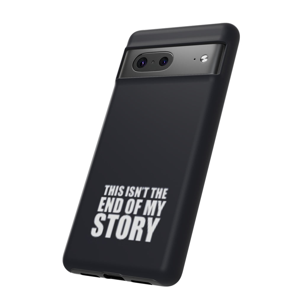 Inspirational Phone Case - 'This Isn't The End of My Story'