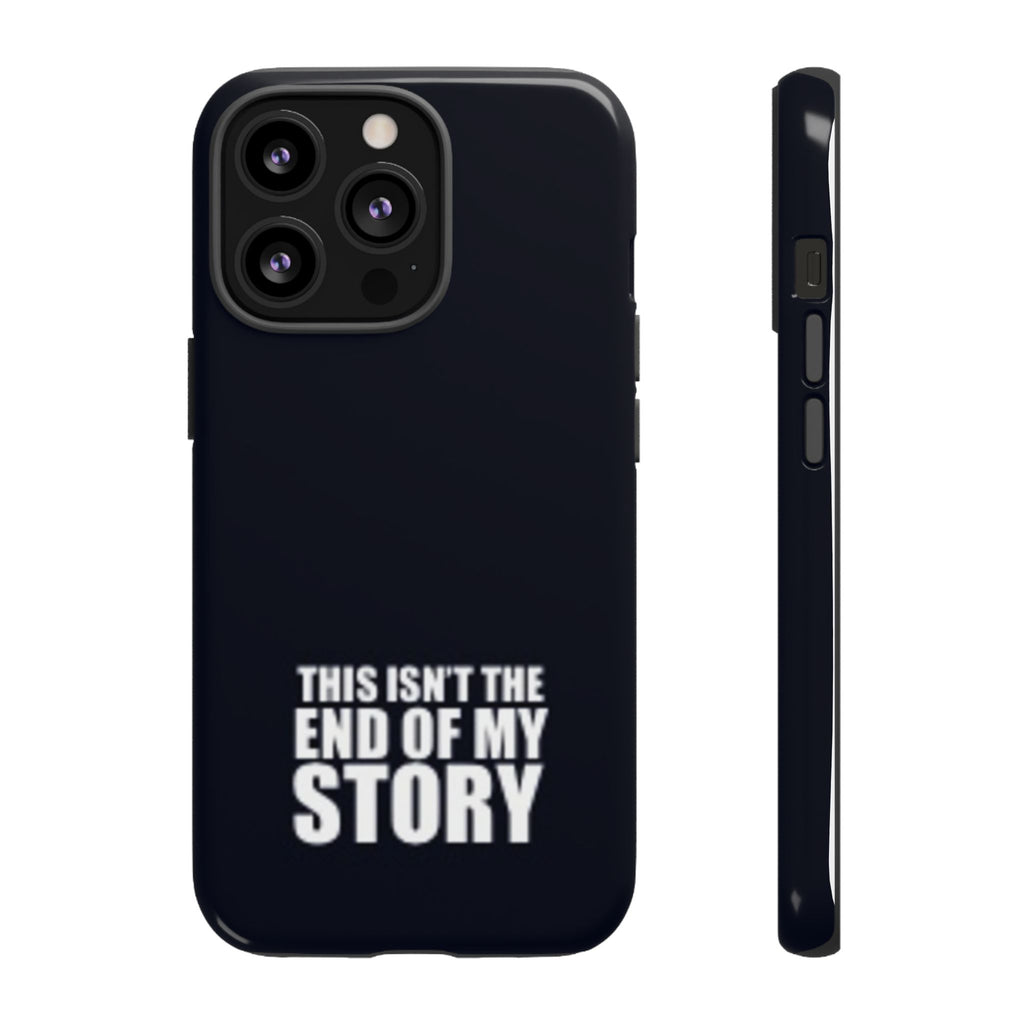 Inspirational Phone Case - 'This Isn't The End of My Story'