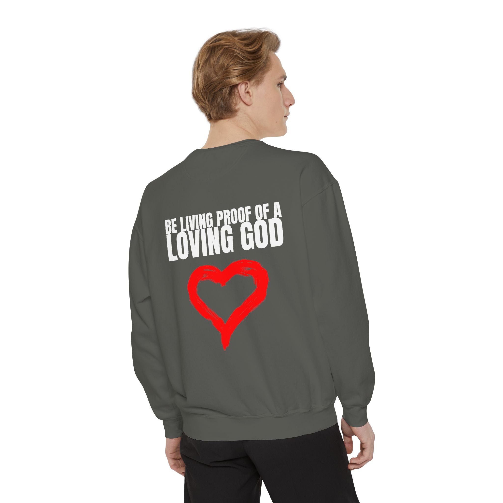 Multi Color Cozy  “Be Living Proof of a Loving God” Unisex Garment-Dyed Sweatshirt for Everyday Comfort