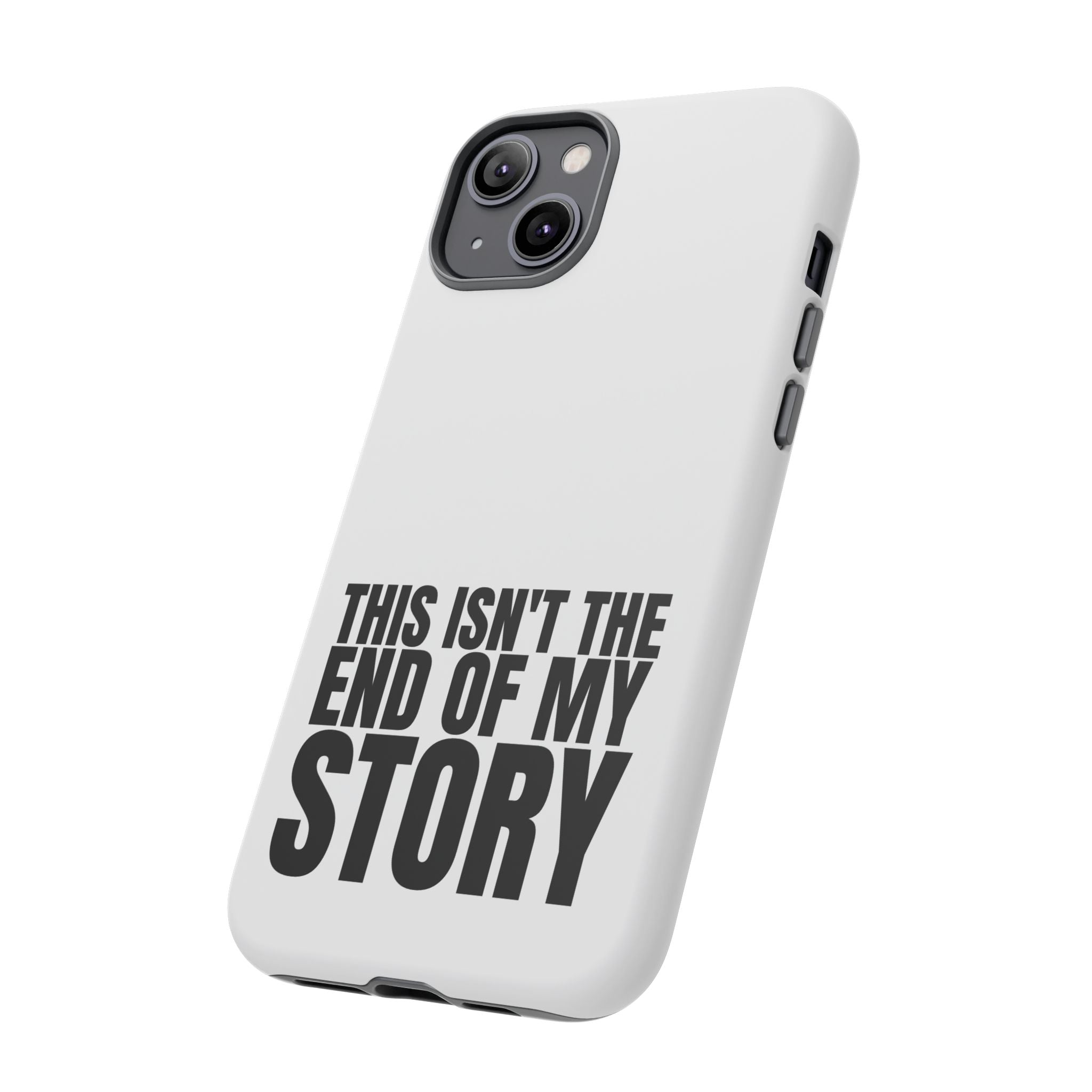 Inspirational Phone Case - 'This Isn't The End of My Story'