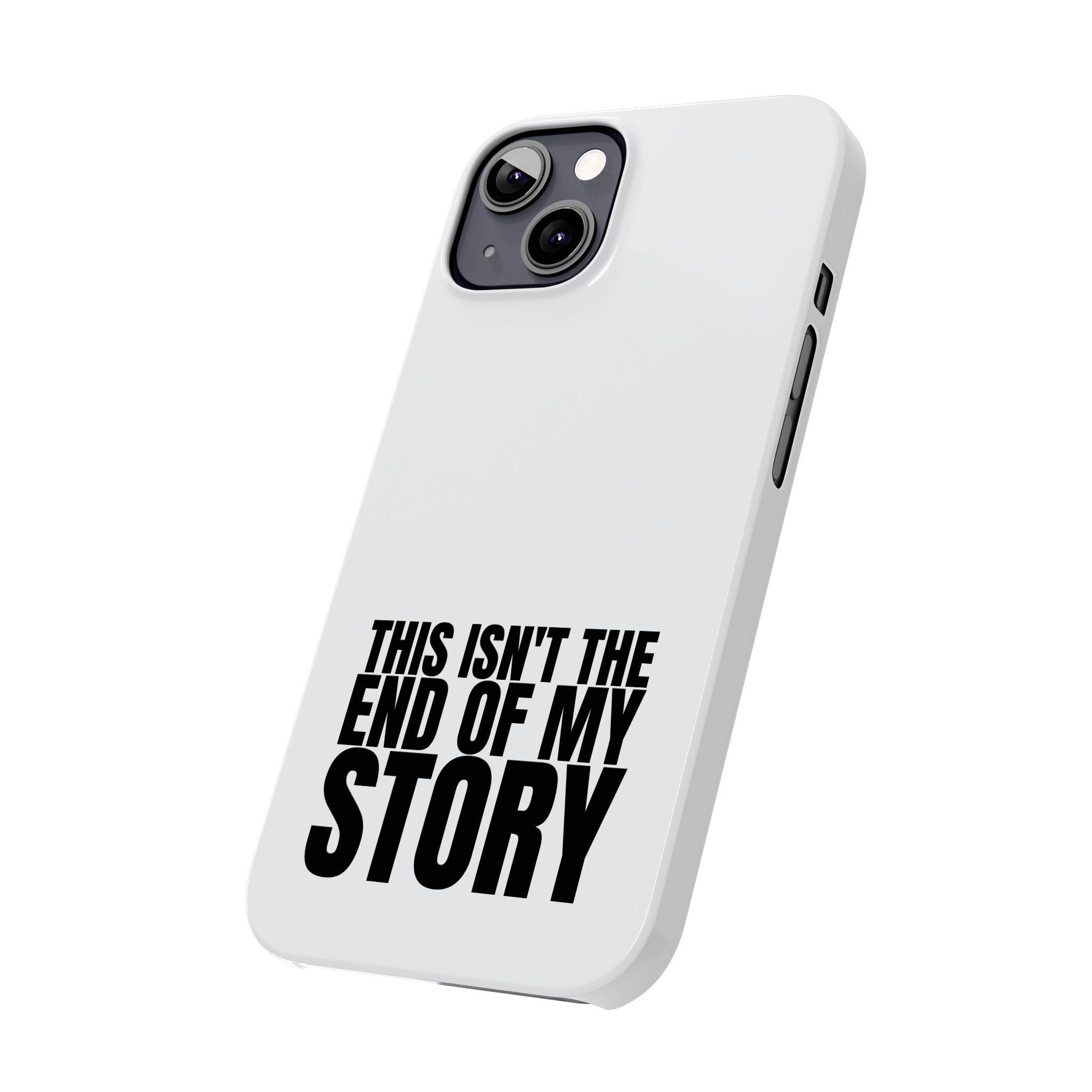 36 - Phone case Slim Phone Case — "This Isn't the End of My Story" Motivational Protective Cover