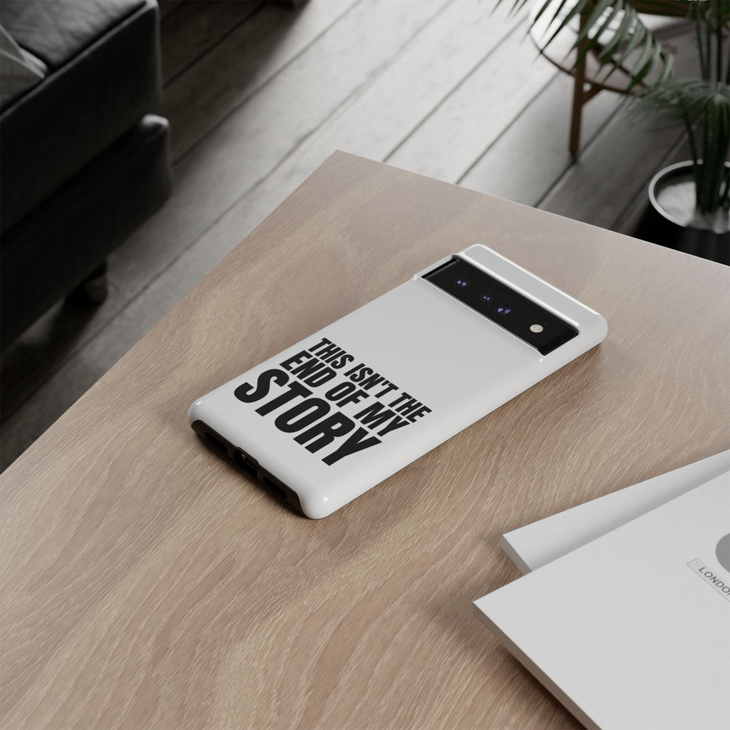 Inspirational Phone Case - 'This Isn't The End of My Story'