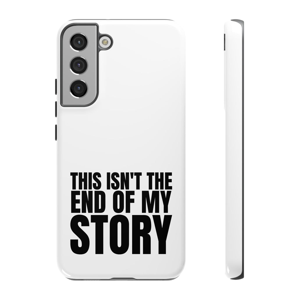 Inspirational Phone Case - 'This Isn't The End of My Story'