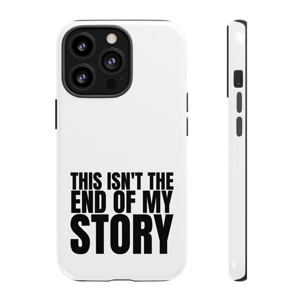 Inspirational Phone Case - 'This Isn't The End of My Story'