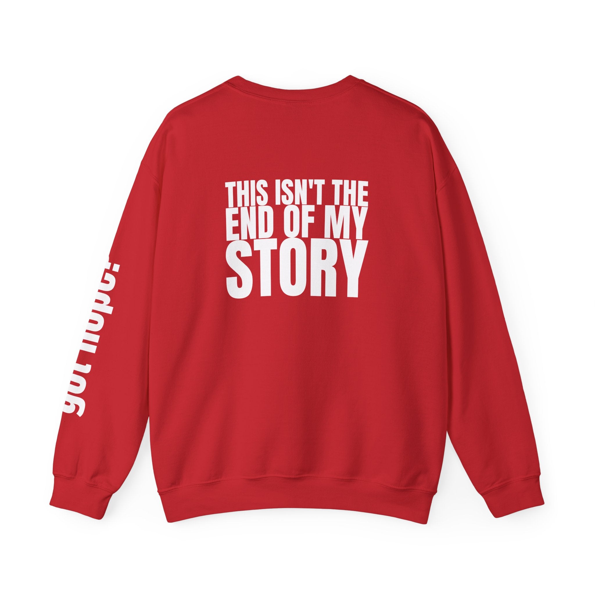 Multi Colors "This Isn't the End of My Story" Inspirational Crewneck Sweatshirt - "Got Hope?" & "This Isn't The End of My Story"